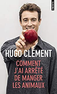 Comment j'ai arrêté de manger les animaux par Hugo Clément