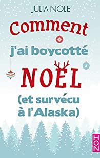Comment j\'ai boycott Nol (et survcu  l\'Alaska) par Julia Nole