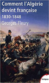 Comment l'Algrie devint franaise (1830-1848) par Georges Fleury