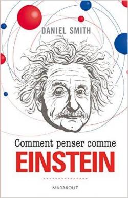 Comment penser comme Einstein par Daniel Smith
