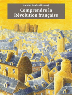 Comprendre la Rvolution franaise par Antoine Resche