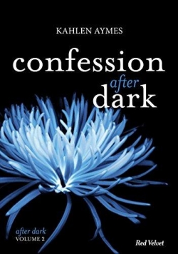 Confessions - After Dark, tome 2 par Kahlen Aymes