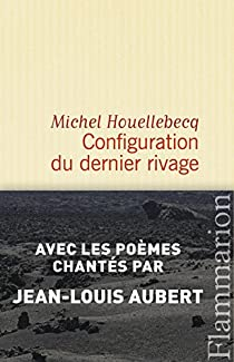 Configuration du dernier rivage par Michel Houellebecq