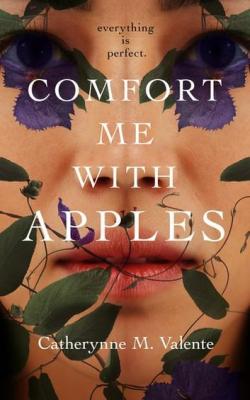 Comfort Me With Apples par Catherynne M. Valente