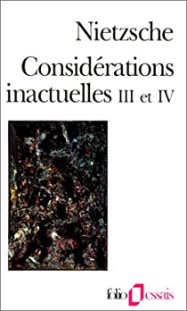 Considrations inactuelles III et IV par Friedrich Nietzsche