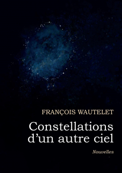 Constellations d'un autre ciel par François Wautelet
