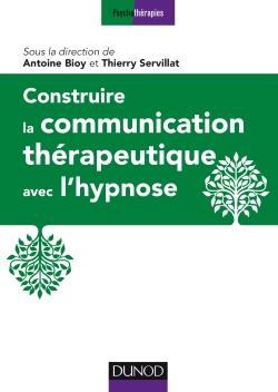 Construire la communication thrapeutique avec l'hypnose par Antoine Bioy