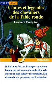 Contes et légendes des chevaliers de la Table Ronde par Laurence Camiglieri