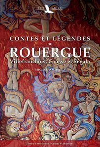 Contes et lgendes du Rouergue : Villefranchois, Causse et Sgala par Michel Lombard