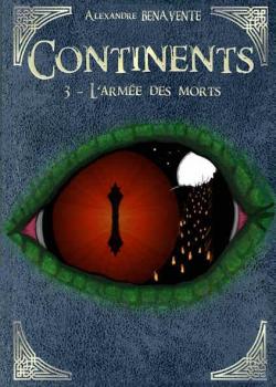 Continents, tome 3 : L'arme des morts par Alexandre Benavente