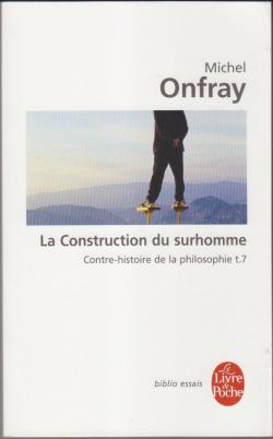 Contre-histoire de la philosophie, tome 7 : La construction du surhomme par Michel Onfray