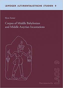 Corpus of Middle Babylonian and Middle Assyrian Incantations par Elyze Zomer