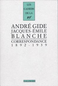 Correspondance 1892-1939 : Andr Gide / Jacques-mile Blanche par Andr Gide