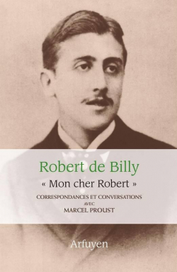 Correspondances et conversations - ''Mon cher Robert'' : Marcel Proust / Robert de Billy par Marcel Proust