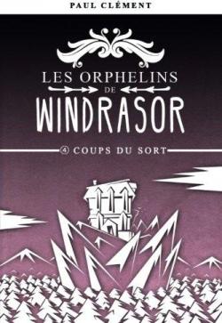 Les Orphelins de Windrasor, tome 4 : Coups du Sort par Paul Clment