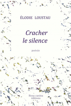 Cracher le silence par Elodie Loustau
