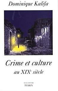 Crime et culture au XIXe sicle par Dominique Kalifa