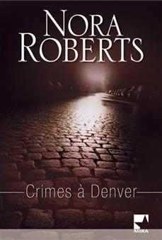 Enqutes  Denver, tome 4 : Crimes  Denver par Nora Roberts