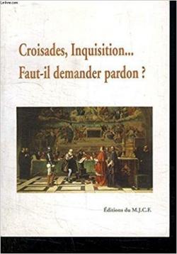 Croisades, Inquisition, faut-il demander pardon ? par  Mouvement de la jeunesse catholique de France