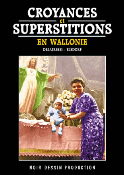 Croyances et Superstitions en Wallonie par Yannick Delairesse