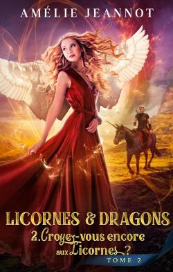 Licornes & dragons, tome 2 : Croyez-vous encore aux Licornes ? par Amlie Jeannot
