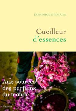 Cueilleur d\'essences : Aux sources des parfums du monde  par Dominique Roques (II)