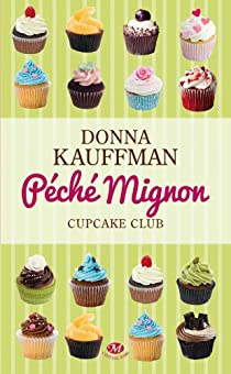 Cupcake Club, tome 3 : Pch mignon par Donna Kauffman