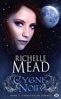 Cygne Noir, tome 4 : L'hritier de l'Ombre par Richelle Mead