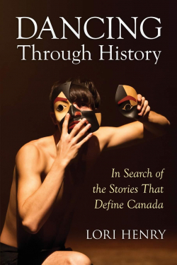 Dancing through History : In search of the stories that define Canada par Lori Henry
