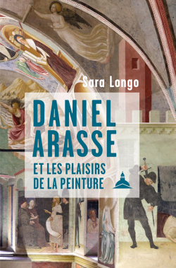Daniel Arasse et les plaisirs de la peinture par Sara Longo