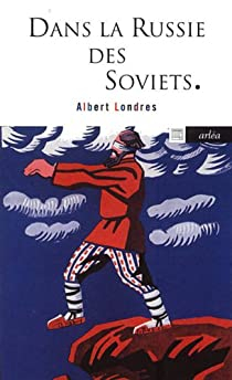 Dans la Russie des Soviets par Albert Londres