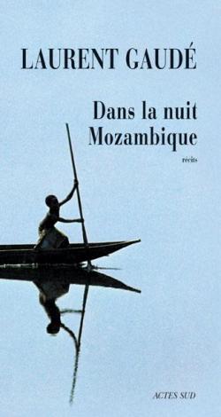Dans la nuit Mozambique par Laurent Gaudé