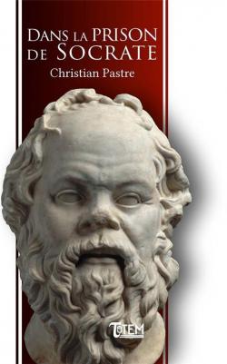 Dans la prison de Socrate par Christian Pastre