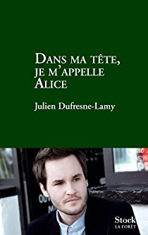 Dans ma tte, je m'appelle Alice par Julien Dufresne-Lamy