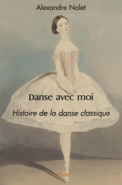 Danse avec moi (histoire du ballet) par Alexandre Nolet