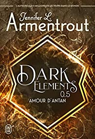 Dark Elements, tome 0,5 : Amour d'antan par Jennifer L. Armentrout