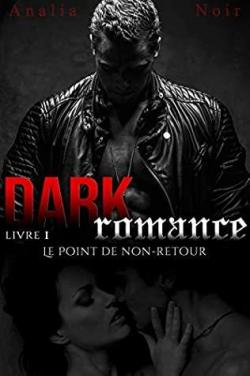 Dark Romance Vol. 1 : le point de non-retour par Analia Noir