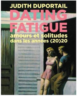 Dating fatigue : Amours et solitude dans les années (20)20 par Judith Duportail