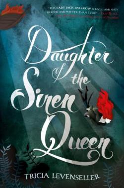 Daughter of the Pirate King, tome 2 : Daughter of the Siren Queen par Tricia Levenseller