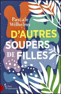 D'autres soupers de filles par Pascale Wilhelmy