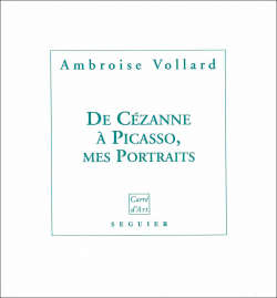 De Czanne  Picasso : Mes portraits par Ambroise Vollard