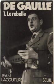 De Gaulle, tome 1 : Le rebelle (1890-1944) par Lacouture