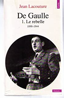 De Gaulle, tome 1 : Le rebelle (1890-1944) par Jean Lacouture