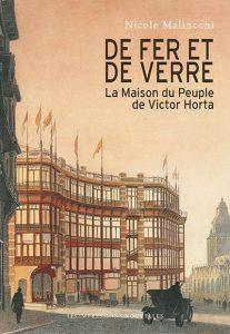 De fer et de verre - La Maison du peuple de Victor Horta par Nicole Malinconi