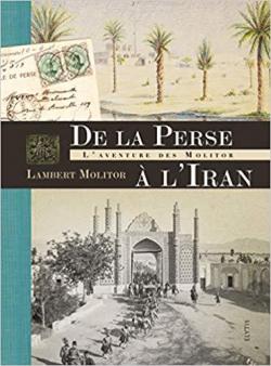 De la Perse  l'Iran : l'aventure des Molitor par Lambert Molitor