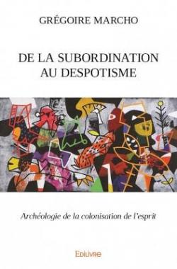 De la Subordination au Despotisme par Gregoire Marcho