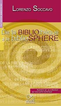 De la bibliothque  la bibliosphre (Comprendre le livre numrique) par Lorenzo Soccavo