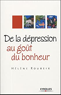De la dpression au got du bonheur par Hlne Roubeix