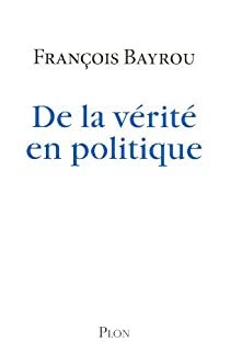 De la vrit en politique par Franois Bayrou
