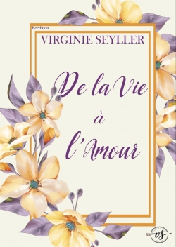 De la vie  l'amour par Virginie Seyller